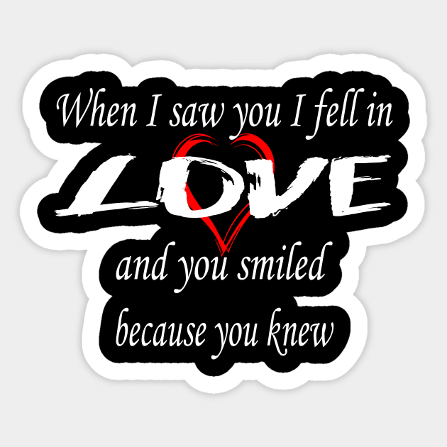 When I saw you I fell in love, and you smiled because you knew Sticker by aboss